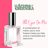 AROMA DE GREENIKA All Eyes On Me